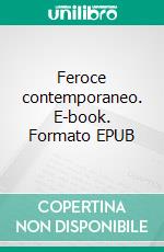 Feroce contemporaneo. E-book. Formato EPUB ebook