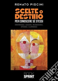 Scelte o destino per conoscere sé stessi. E-book. Formato EPUB ebook