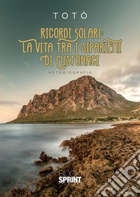 Ricordi solari: la vita tra i siparietti di Custonaci. E-book. Formato EPUB ebook