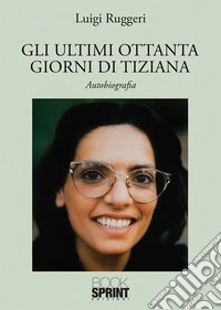 Gli ultimi ottanta giorni di Tiziana. E-book. Formato EPUB ebook