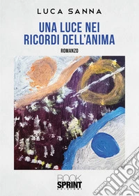 Una luce nei ricordi dell’anima. E-book. Formato EPUB ebook