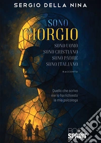 Sono Giorgio sono uomo sono cristiano sono padre sono italiano. E-book. Formato EPUB ebook