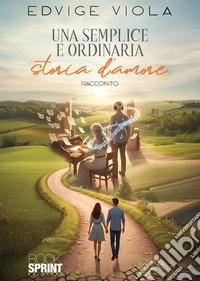 Una semplice e ordinaria storia d’amore. E-book. Formato EPUB ebook