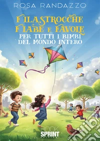 Filastrocche, fiabe e favole per tutti i bimbi del mondo intero. E-book. Formato EPUB ebook