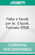 Fiabe e favole per te. E-book. Formato EPUB ebook