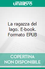 La ragazza del lago. E-book. Formato EPUB ebook