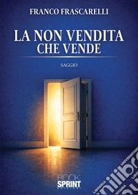La non vendita che vende. E-book. Formato EPUB ebook