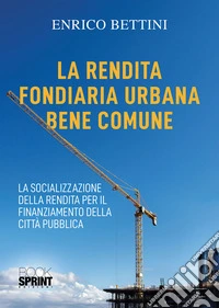 La rendita fondiaria urbana bene comune. E-book. Formato EPUB ebook