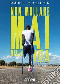 Non mollare mai nella vita. E-book. Formato EPUB ebook