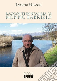 Racconti d’infanzia di nonno Fabrizio. E-book. Formato EPUB ebook