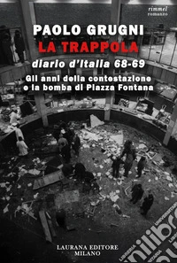 La trappola. Diario d'Italia: Gli anni della contestazione e la bomba di Piazza Fontana. E-book. Formato EPUB ebook
