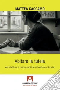 ABITARE LA TUTELA: ARCHITETTURA E RESPONSABILITA' NEL WELFARE MINORILE. E-book. Formato EPUB ebook