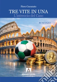 Tre vite in una: L'intreccio del caso. E-book. Formato EPUB ebook