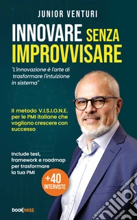 Innovare senza improvvisareL'innovazione è l'arte di trasformare l'intuizione in sistema. E-book. Formato EPUB ebook