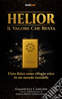 Helior, il Valore che restaL’oro fisico come rifugio etico in un mondo instabile. E-book. Formato EPUB ebook