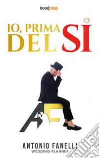 Io, prima del SiAntonio Fanelli Wedding Planner. E-book. Formato EPUB ebook