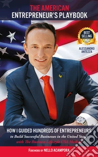 The American Entrepreneur’s PlaybookHow I Guided Hundreds of Entrepreneurs to Build Successful Businesses in the United States with the Business Lifestyle USA Method. E-book. Formato EPUB ebook