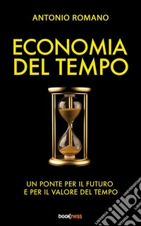 Economia del tempoUn Ponte per il Futuro e per il Valore del Tempo. E-book. Formato EPUB ebook