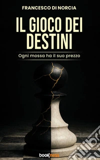 Il Gioco dei DestiniOgni mossa ha il suo prezzo. E-book. Formato EPUB ebook
