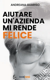 Aiutare un’azienda mi rende felice. E-book. Formato EPUB ebook