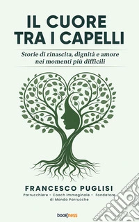 Il cuore tra i capelliStorie di rinascita, dignità e amore nei momenti più difficili. E-book. Formato EPUB ebook