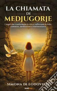 La chiamata di MedjugorjeI segni che trasformano la vita e rafforzano la fede: cammino, meditazioni e testimonianze. E-book. Formato EPUB ebook