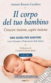 Il corpo del tuo bambinoCrescere insieme, capire insieme - Volume 1. E-book. Formato EPUB ebook