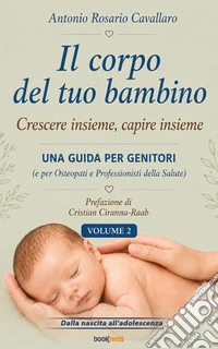 Il corpo del tuo bambinoCrescere insieme, capire insieme - Volume 2. E-book. Formato EPUB ebook