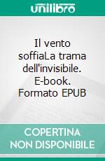 Il vento soffiaLa trama dell'invisibile. E-book. Formato EPUB ebook