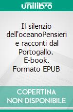 Il silenzio dell'oceanoPensieri e racconti dal Portogallo. E-book. Formato EPUB ebook