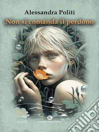 Non si comanda il perdonoAlessandra Politi. E-book. Formato EPUB ebook