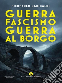 Guerra - Fascismo - Guerra al Borgo. E-book. Formato EPUB ebook