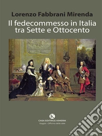Il fedecommesso in Italia tra Sette e Ottocento. E-book. Formato EPUB ebook