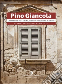 Ossessione 70 - Delitti, misteri e mondiali di calcioLa prima indagine del Maresciallo. E-book. Formato EPUB ebook