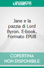 Jane e la pazzia di Lord Byron. E-book. Formato EPUB ebook