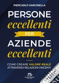 Persone eccellenti per aziende eccellentiCome creare valore reale attraverso relazioni vincenti. E-book. Formato EPUB ebook