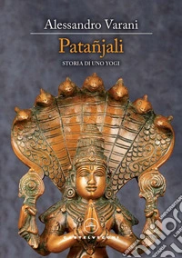 Patañjali: Storia di uno Yogi. E-book. Formato EPUB ebook