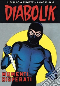 Diabolik 56. Momenti disperati: Anno V, numero 6. E-book. Formato EPUB ebook