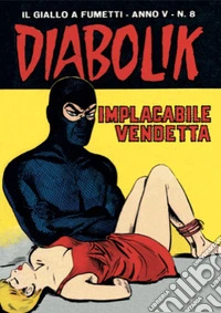Diabolik 58. Implacabile vendetta: Anno V, numero 8. E-book. Formato EPUB ebook