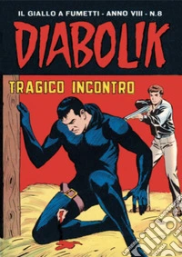 Diabolik 136. Tragico incontro: Anno VIII, numero 8. E-book. Formato EPUB ebook