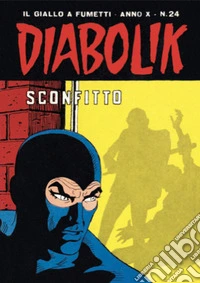 Diabolik 204. Sconfitto: Anno X, numero 24. E-book. Formato EPUB ebook