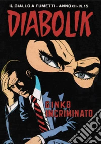 Diabolik 246. Ginko incriminato: Anno XII, numero 15. E-book. Formato EPUB ebook