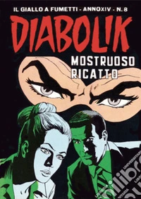 Diabolik 287. Mostruoso ricatto: Anno XIV, numero 8. E-book. Formato EPUB ebook