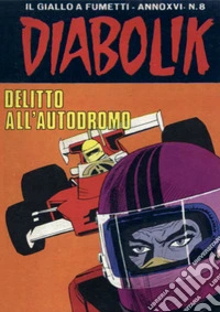 Diabolik 334. Delitto all'autodromo: Anno XVI, numero 8. E-book. Formato EPUB ebook