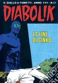 Diabolik 367. La fine di Ginko: Anno XVII, numero 17. E-book. Formato EPUB ebook