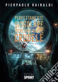 Perfettamente Singolare Incredibilmente Crudele. E-book. Formato EPUB ebook
