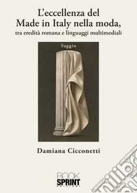 L’eccellenza del Made in Italy nella moda. E-book. Formato EPUB ebook