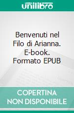 Benvenuti nel Filo di Arianna. E-book. Formato EPUB ebook