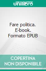 Fare politica. E-book. Formato EPUB ebook