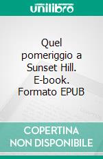 Quel pomeriggio a Sunset Hill. E-book. Formato EPUB ebook